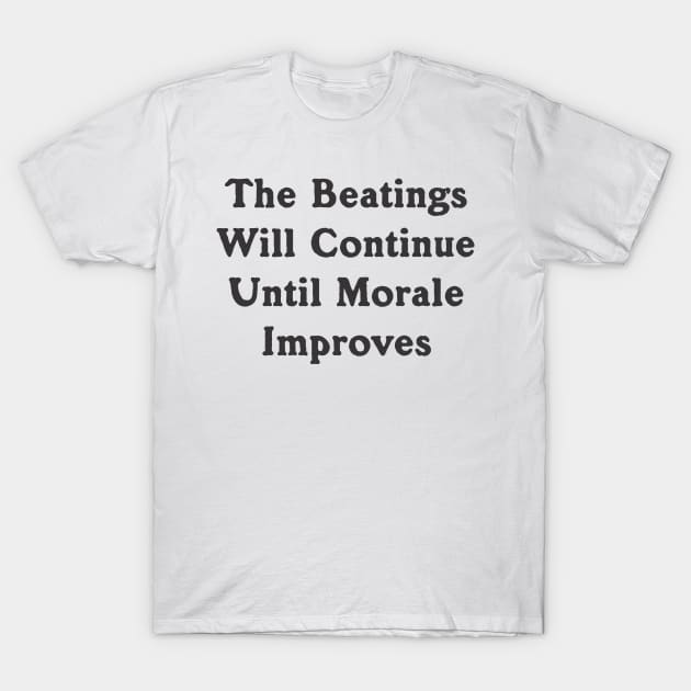 The beatings... T-Shirt by Mel's Stuff